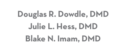 Douglas R. Dowdle, DMD; Julie L. Hess, DMD; Blake N. Imam, DMD